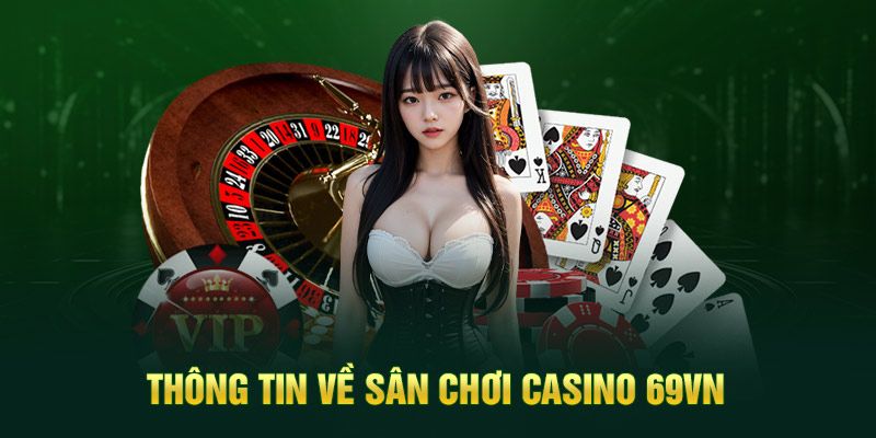 Live casino 69VN mang tới một trải nghiệm hết sức chân thực cho người chơi