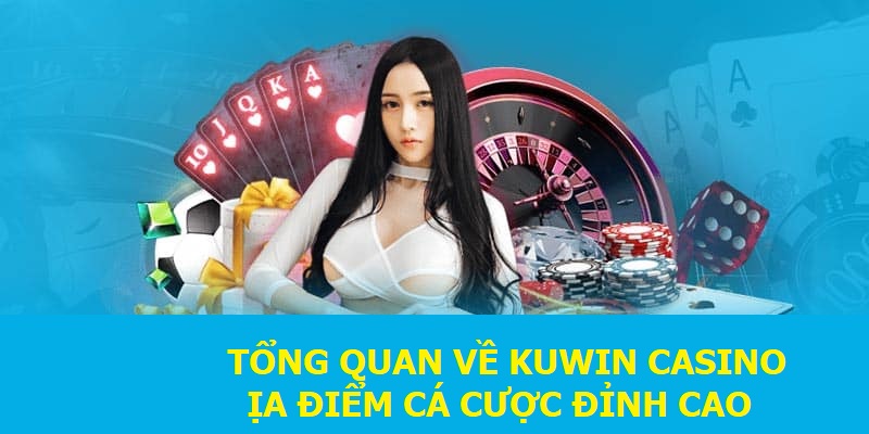 Tổng quan về Kuwin Casino - địa điểm cá cược đỉnh cao 