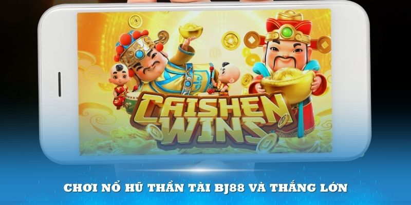 Chơi nổ hũ thần tài Bj88 và thắng lớn với vài bước đơn giản