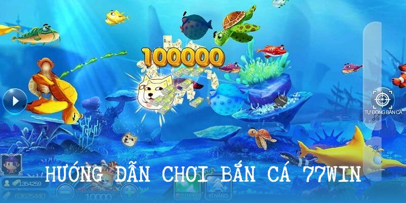 Hướng dẫn săn cá tại 77win