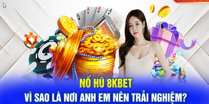 Nổ Hũ 8kbet hội tụ rất nhiều slot game đặc sắc có giá trị đổi thưởng lớn lên đến hàng tỷ đồng